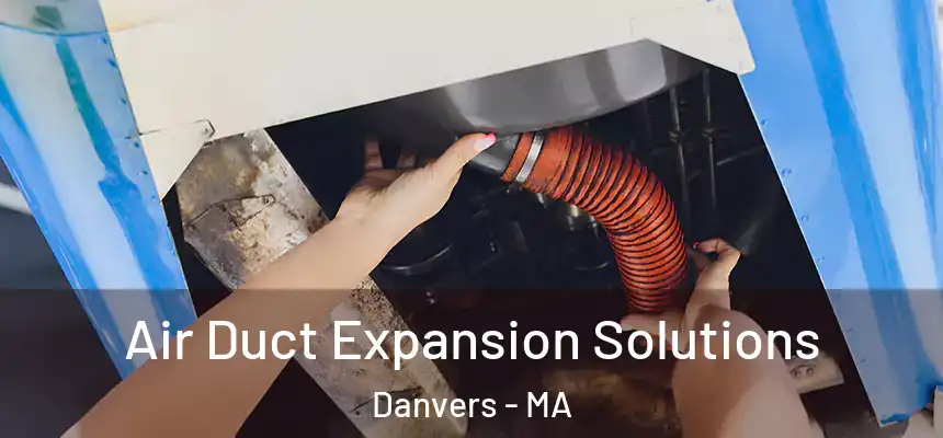  Air Duct Expansion Solutions Danvers - MA