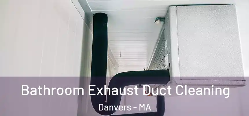  Bathroom Exhaust Duct Cleaning Danvers - MA