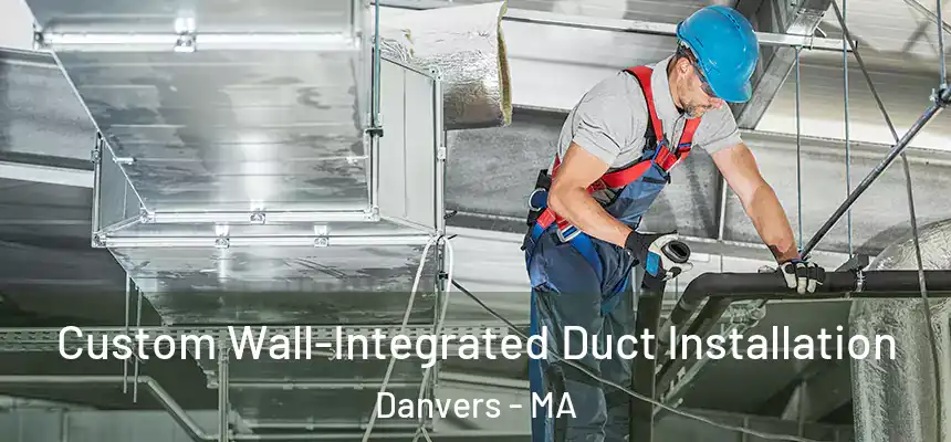  Custom Wall-Integrated Duct Installation Danvers - MA