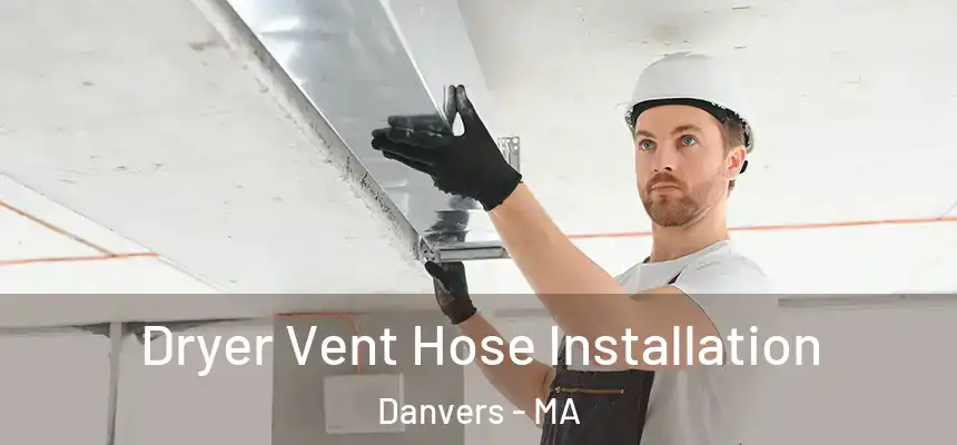  Dryer Vent Hose Installation Danvers - MA